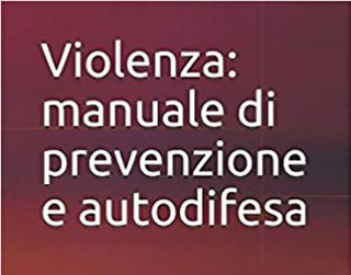 Violenza: manuale di prevenzione e autodifesa - di Emilia Urso Anfuso