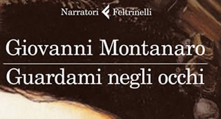 Milano: presentazione di GUARDAMI NEGLI OCCHI di Giovanni Montanaro - ed. Feltrinelli