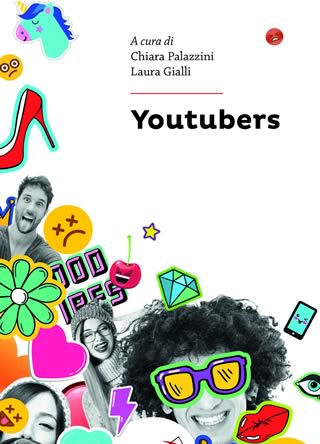 'YouTubers; chi sono e perche'' hanno successo' - di Chiara Palazzini e Laura Gialli - Ed. San Paolo