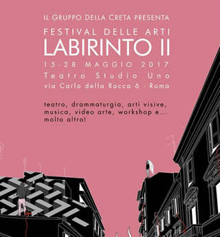 Roma, Festival delle Arti Labirinto II - dal 15 al 28 Maggio 2017