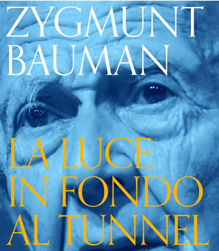 La luce in fondo al tunnel. Dialoghi sulla vita e la modernità -  di Zygmunt Bauman - Ed. S, 