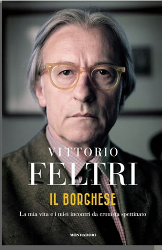 Vittorio Feltri 'Il borghese' - la mia vita e i miei incontri da cronista spettinato' - Mondadori 