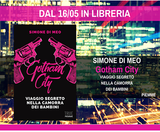 Dal 16 maggio in libreria: Simone Di Meo 'Gotham City' - Piemme Edizioni