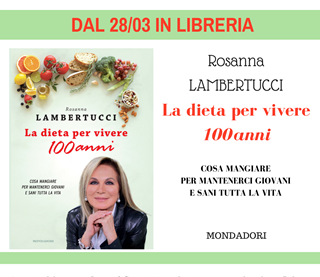 Rosanna Lambertucci: 'La dieta per vivere 100 anni' - Mondadori Editore