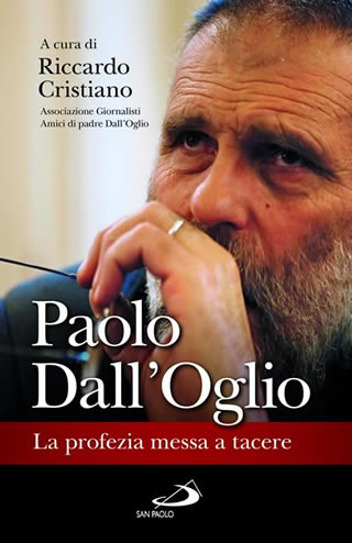 Paolo Dall'Oglio: la profezia messa a tacere - di Riccardo Cristiano - edizioni San Paolo