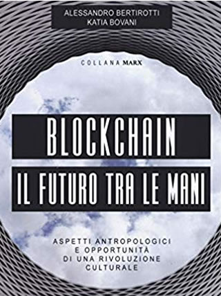 Blockchain: il futuro tra le tue mani - di Alessandro Bertirotti e Katia Bovani