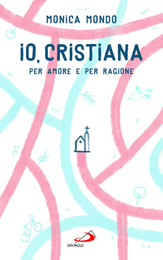 Io, Cristiana. Per amore e per ragione - di Monica Mondo - Edizioni San Paolo