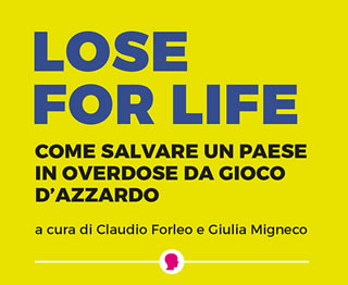 Lose for Life: come salvare un paese da overdose di azzardo - Edizioni Altreconomia