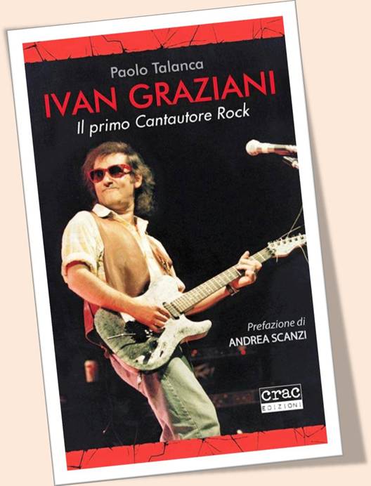 Paolo Talanca: Ivan Graziani, il primo cantautore rock - Crac Edizioni