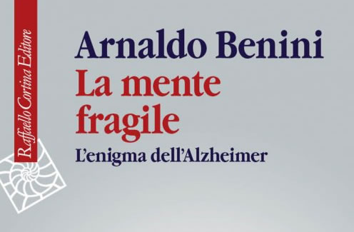 Alzheimer: 'La mente fragile' - di Arnaldo Benini - Raffaello Cortina Editore