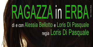 Roma. Teatro Trastevere: 'Ragazza in erba' - di e con Alessia Bellotto - 11 Maggio 2016