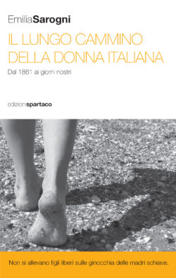 In libreria: 'Il lungo cammino della donna italiana' - di Emilia Emilia Sarogni - ed. Spartaco