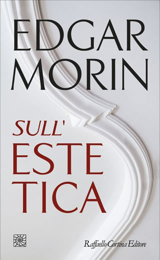 In libreria: Sull'Estetica - di Edgar Morin - Raffaello Cortina Editore