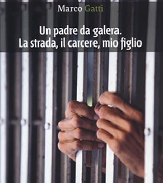 In libreria: 'Un padre da galera' - di Marco Gatti - Europa Edizioni